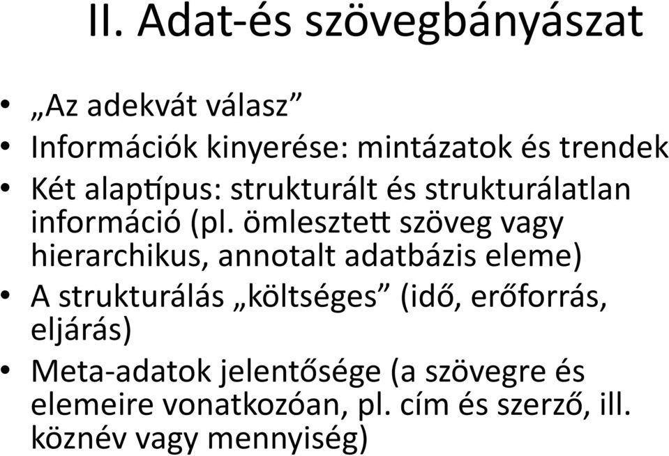 ömleszte_ szöveg vagy hierarchikus, annotalt adatbázis eleme) A strukturálás költséges (idő,