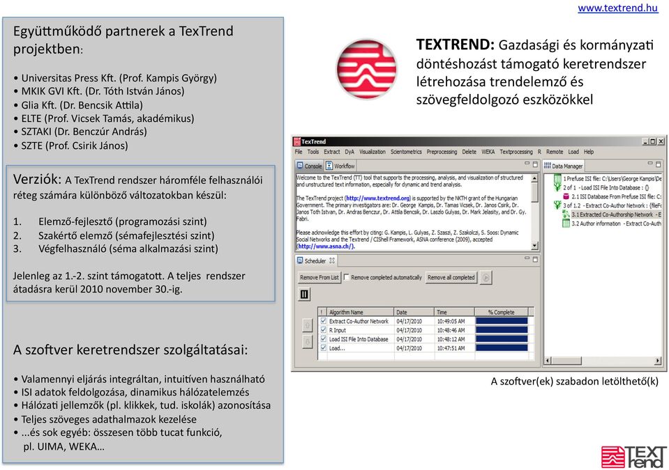 Csirik János) TEXTREND: Gazdasági és kormányzar döntéshozást támogató keretrendszer létrehozása trendelemző és szövegfeldolgozó eszközökkel Verziók: A TexTrend rendszer háromféle felhasználói réteg