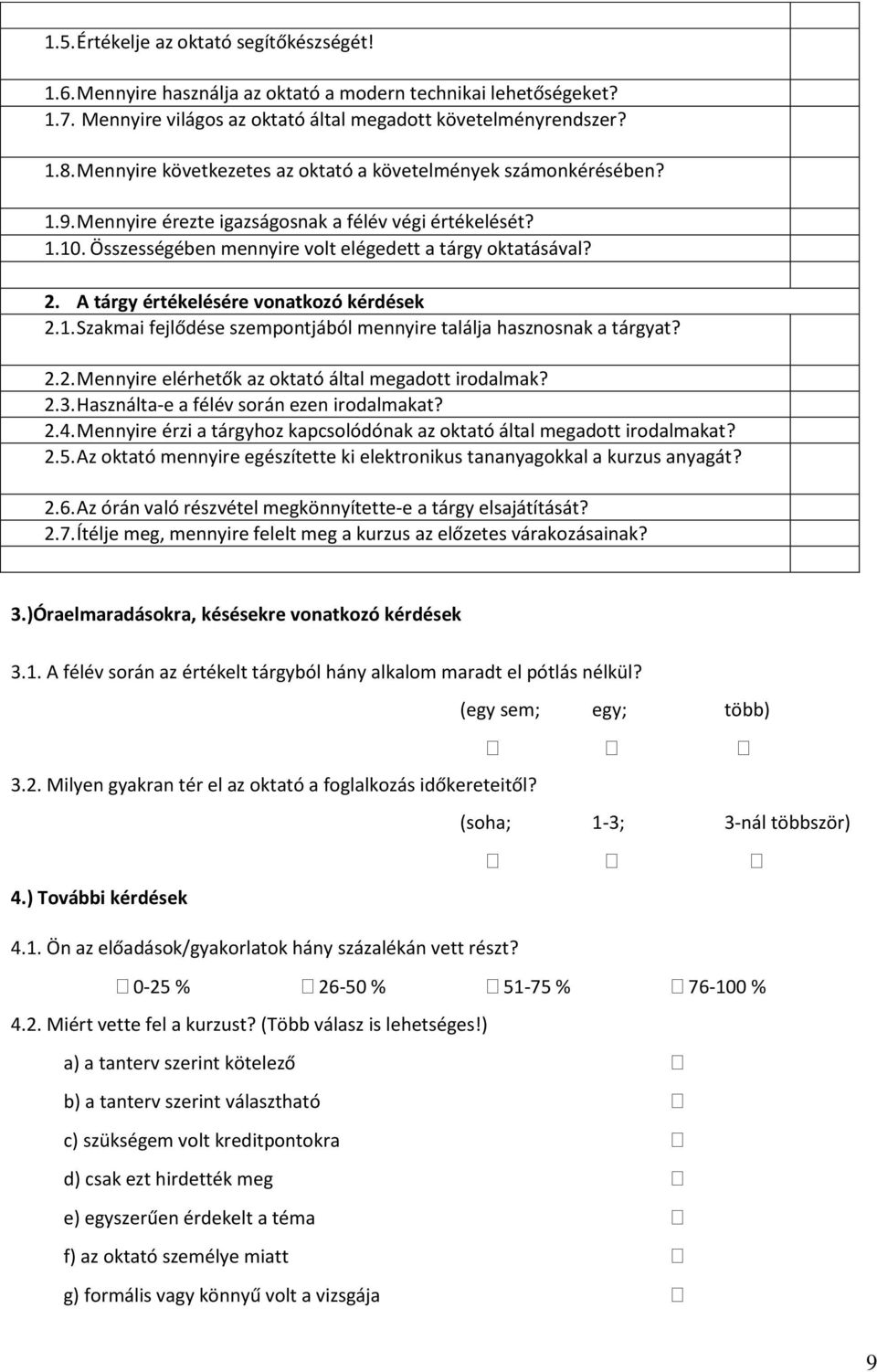 A tárgy értékelésére vonatkozó kérdések 2.1. Szakmai fejlődése szempontjából mennyire találja hasznosnak a tárgyat? 2.2. Mennyire elérhetők az oktató által megadott irodalmak? 2.3.