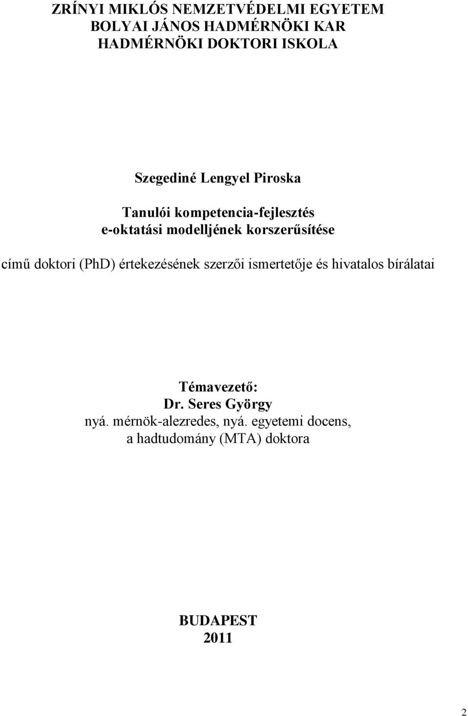 című doktori (PhD) értekezésének szerzői ismertetője és hivatalos bírálatai Témavezető: Dr.