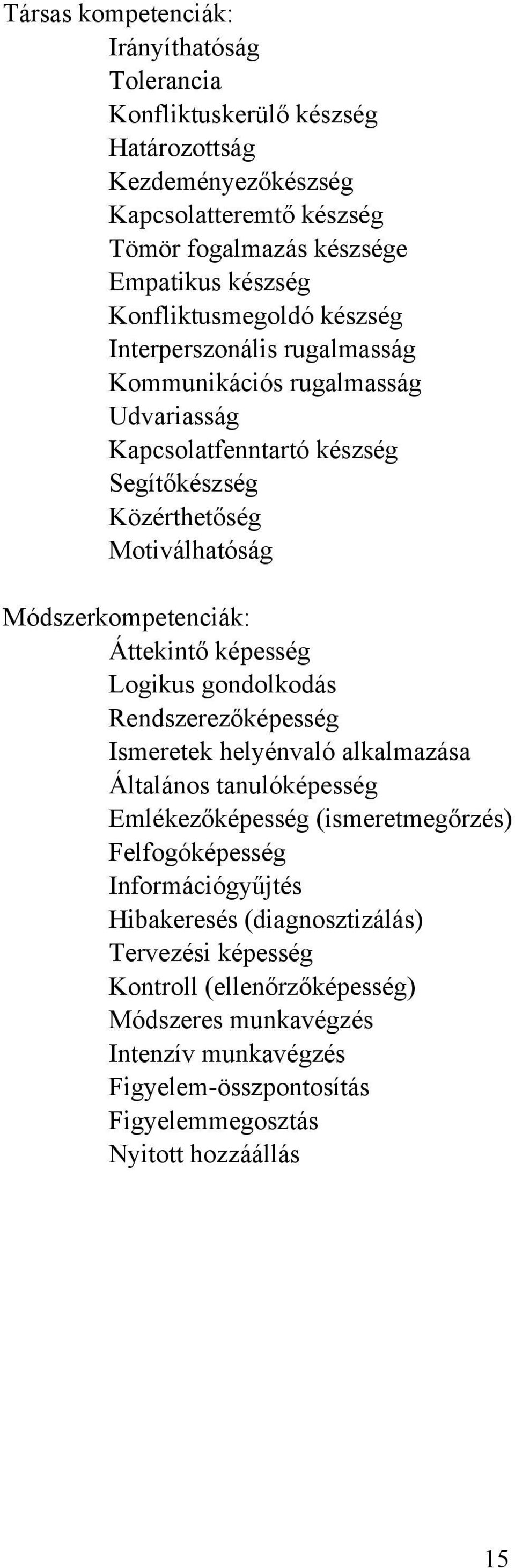 Módszerkompetenciák: Áttekintő képesség Logikus gondolkodás Rendszerezőképesség Ismeretek helyénvaló alkalmazása Általános tanulóképesség Emlékezőképesség (ismeretmegőrzés)