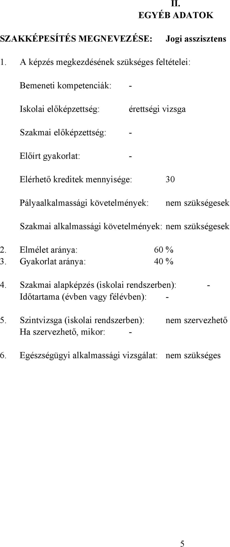 Elérhető kreditek mennyisége: 30 Pályaalkalmassági követelmények: nem szükségesek Szakmai alkalmassági követelmények: nem szükségesek 2.