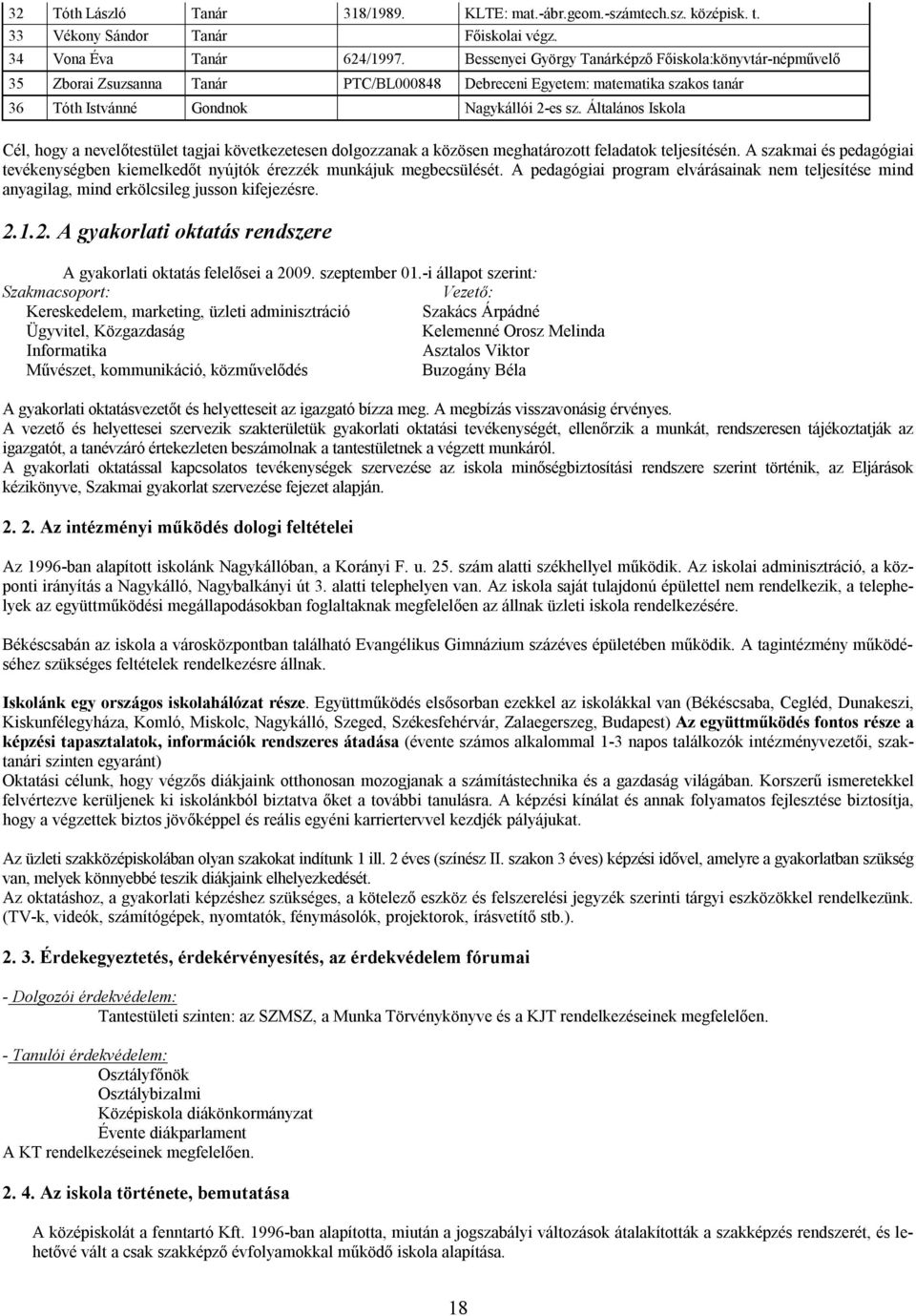 Általános Iskola Cél, hogy a nevelőtestület tagjai következetesen dolgozzanak a közösen meghatározott feladatok teljesítésén.