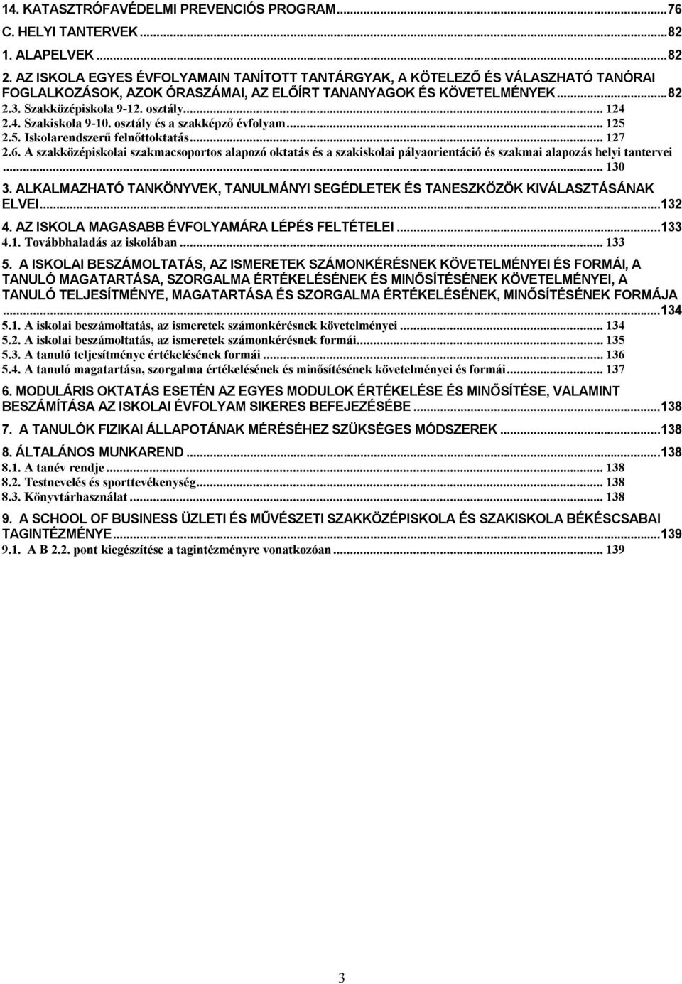 4. Szakiskola 9-10. osztály és a szakképző évfolyam... 125 2.5. Iskolarendszerű felnőttoktatás... 127 2.6.