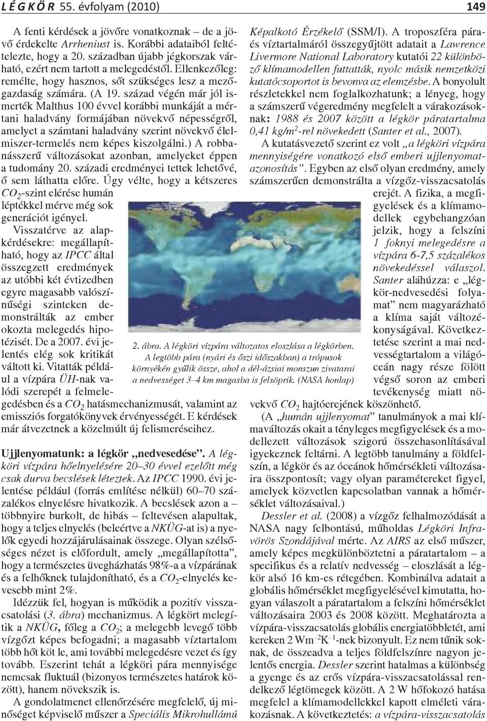 század végén már jól ismerték Malthus 100 évvel korábbi munkáját a mértani haladvány formájában növekvő népességről, amelyet a számtani haladvány szerint növekvő élelmiszer-termelés nem képes