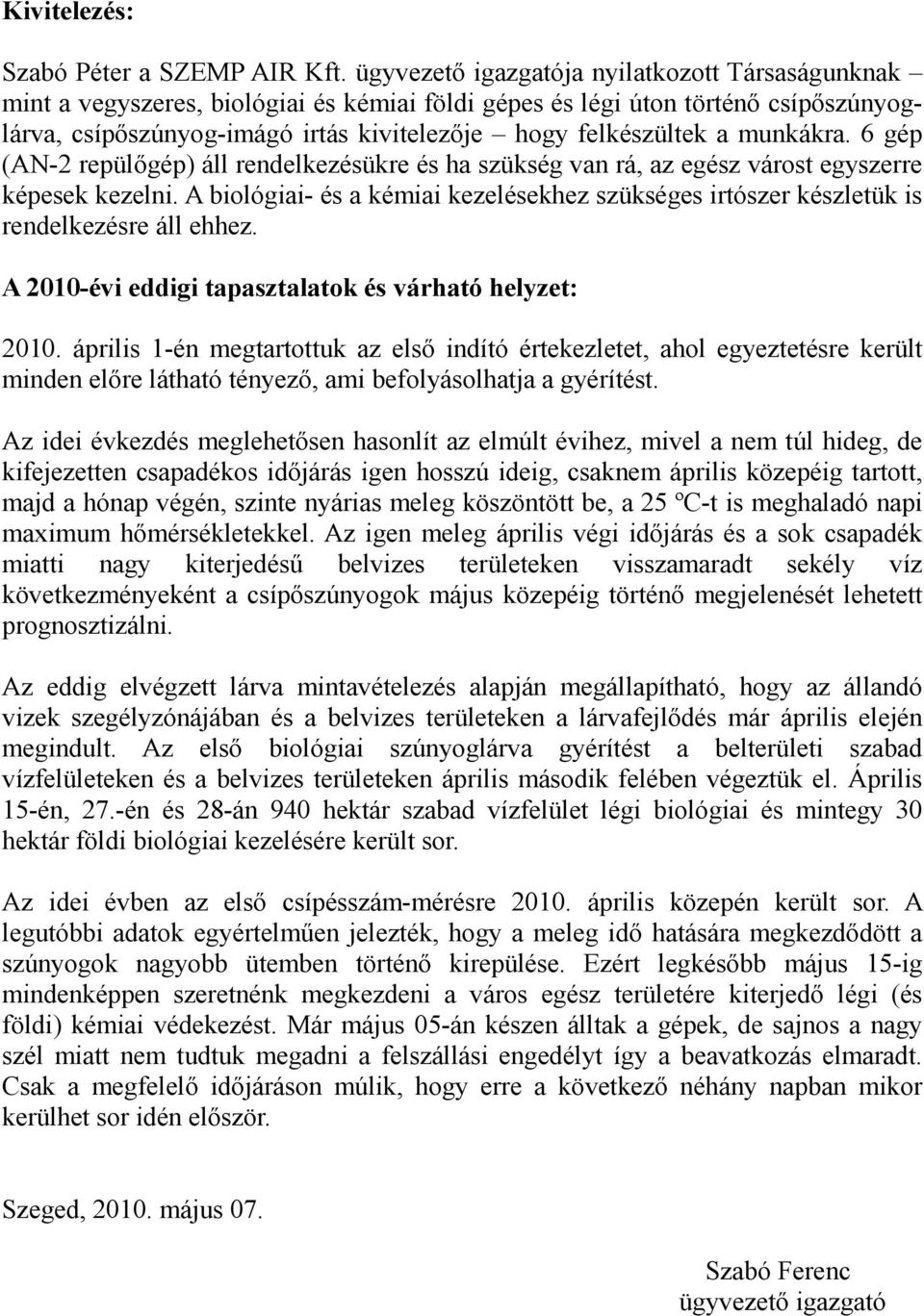 munkákra. 6 gép (AN-2 repülőgép) áll rendelkezésükre és ha szükség van rá, az egész várost egyszerre képesek kezelni.