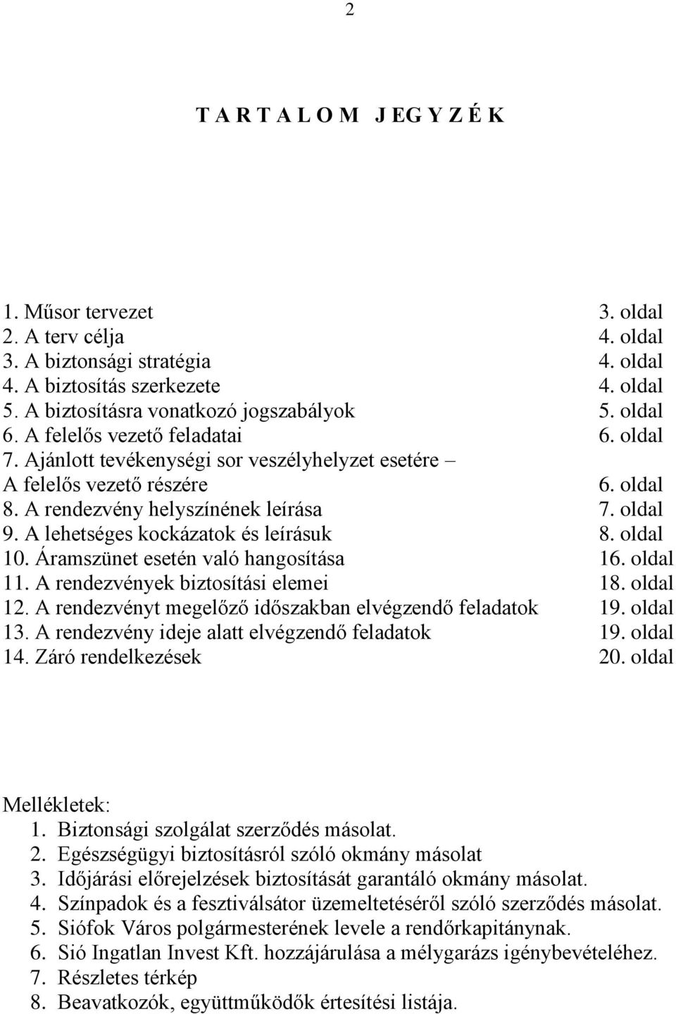 A lehetséges kockázatok és leírásuk 8. oldal 10. Áramszünet esetén való hangosítása 16. oldal 11. A rendezvények biztosítási elemei 18. oldal 12.