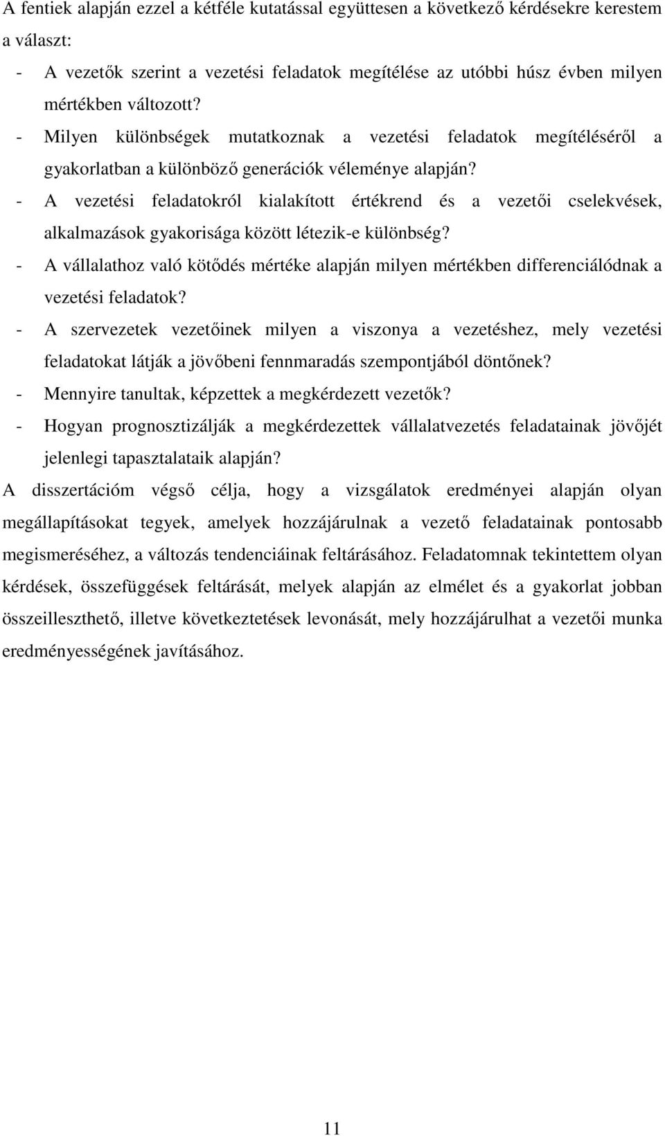 - A vezetési feladatokról kialakított értékrend és a vezetıi cselekvések, alkalmazások gyakorisága között létezik-e különbség?