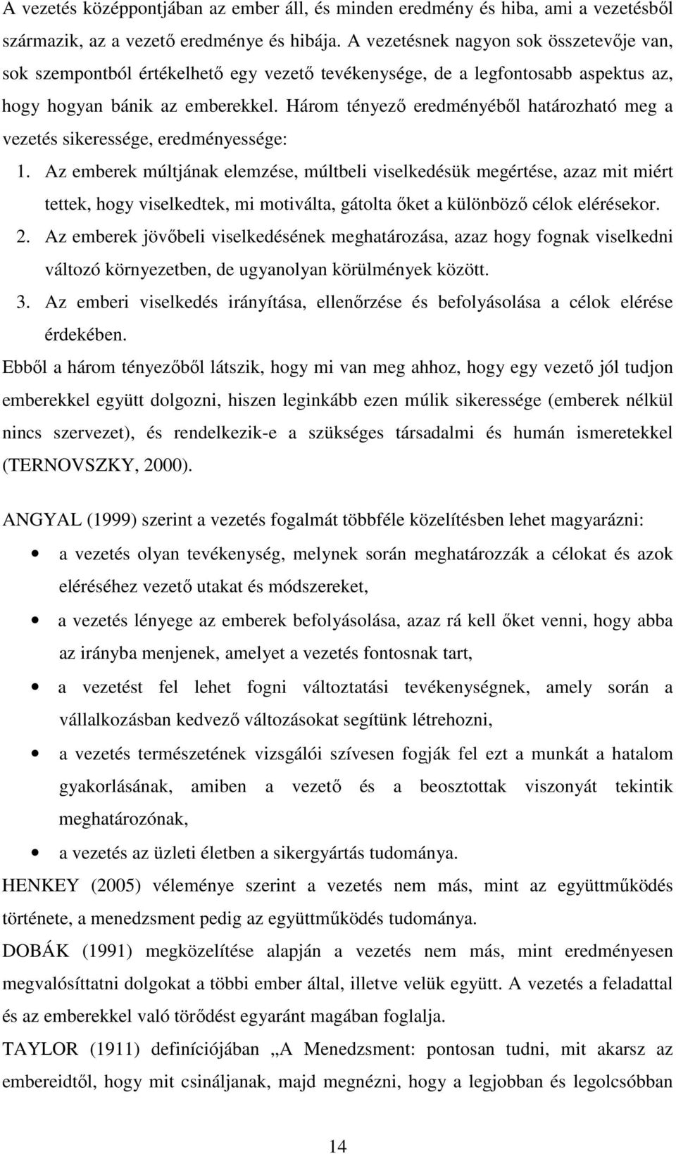 Három tényezı eredményébıl határozható meg a vezetés sikeressége, eredményessége: 1.