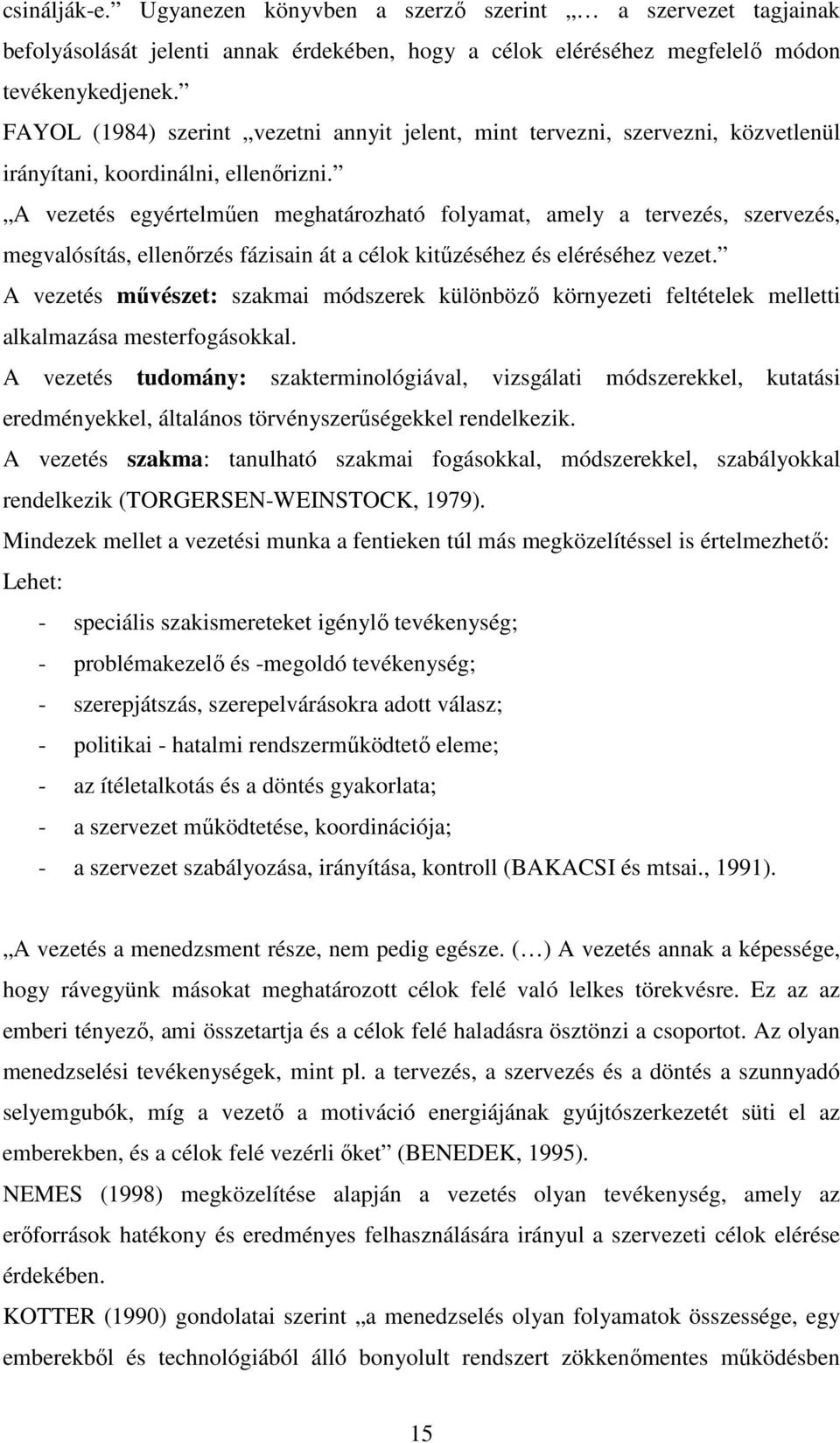 A vezetés egyértelmően meghatározható folyamat, amely a tervezés, szervezés, megvalósítás, ellenırzés fázisain át a célok kitőzéséhez és eléréséhez vezet.