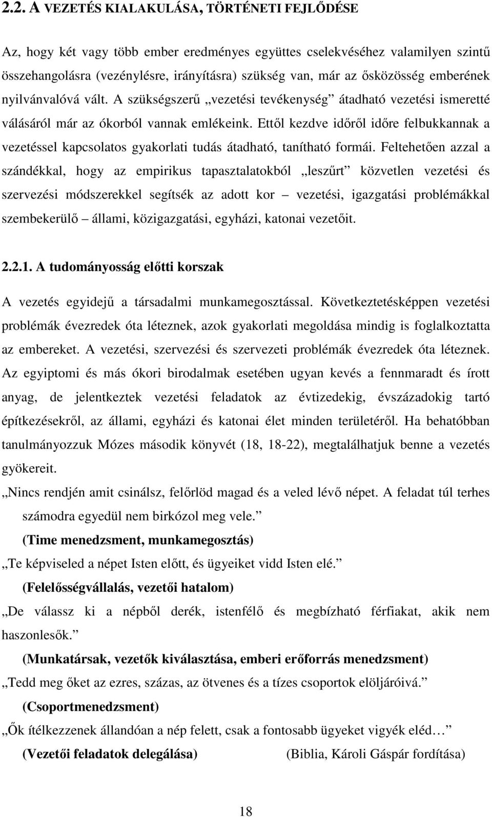 Ettıl kezdve idırıl idıre felbukkannak a vezetéssel kapcsolatos gyakorlati tudás átadható, tanítható formái.