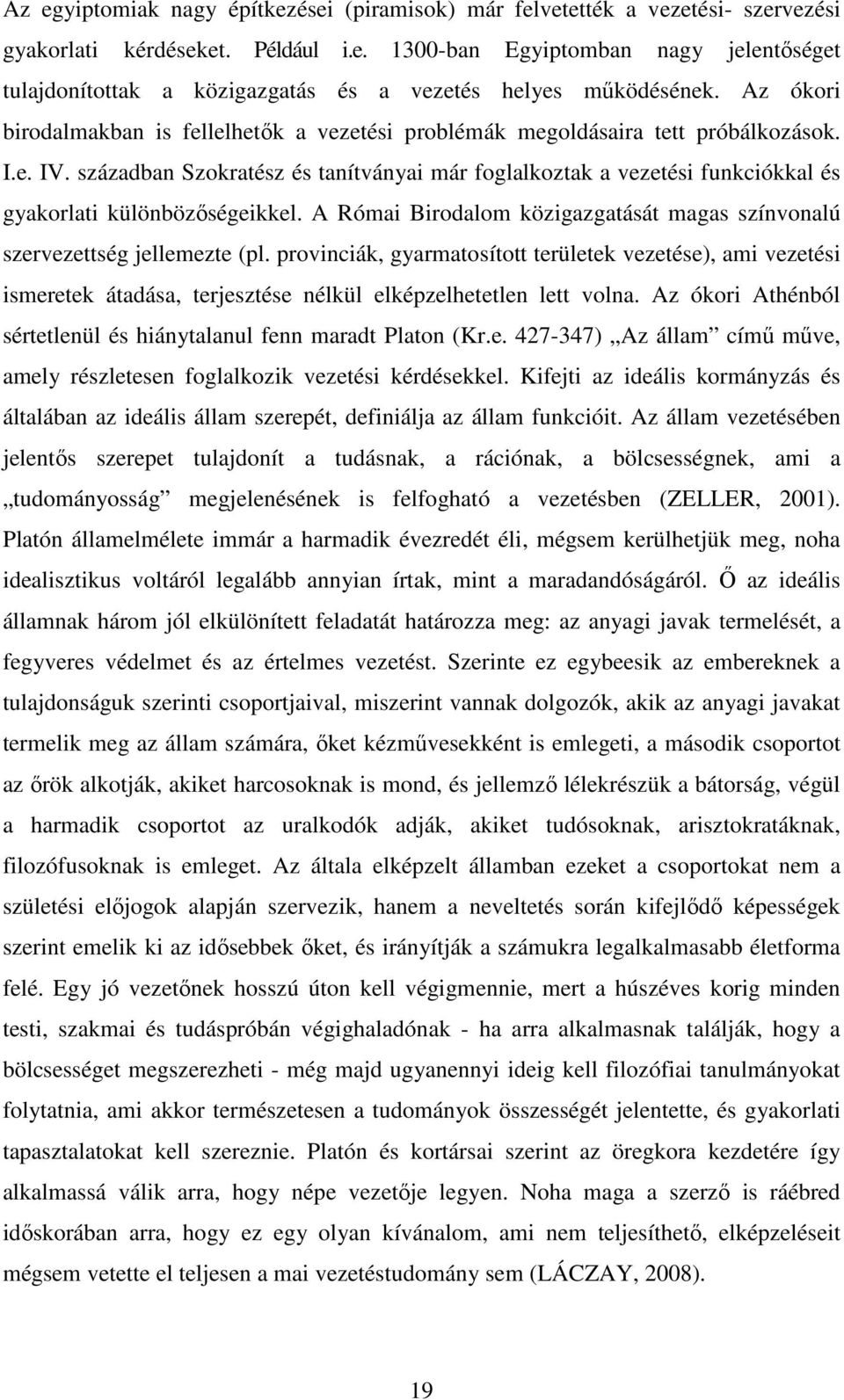 században Szokratész és tanítványai már foglalkoztak a vezetési funkciókkal és gyakorlati különbözıségeikkel. A Római Birodalom közigazgatását magas színvonalú szervezettség jellemezte (pl.