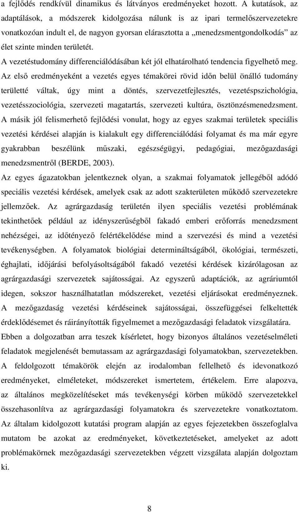 területét. A vezetéstudomány differenciálódásában két jól elhatárolható tendencia figyelhetı meg.