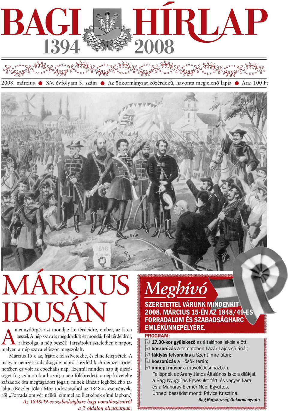 Március 15-e az, írjátok fel szívetekbe, és el ne felejtsétek. A magyar nemzet szabadsága e naptól kezdõdik. A nemzet történetében ez volt az epochalis nap.