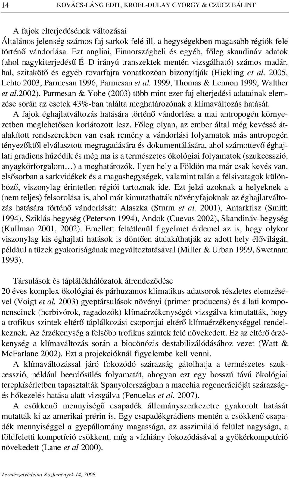 (Hickling et al. 2005, Lehto 2003, Parmesan 1996, Parmesan et al. 1999, Thomas & Lennon 1999, Walther et al.2002).