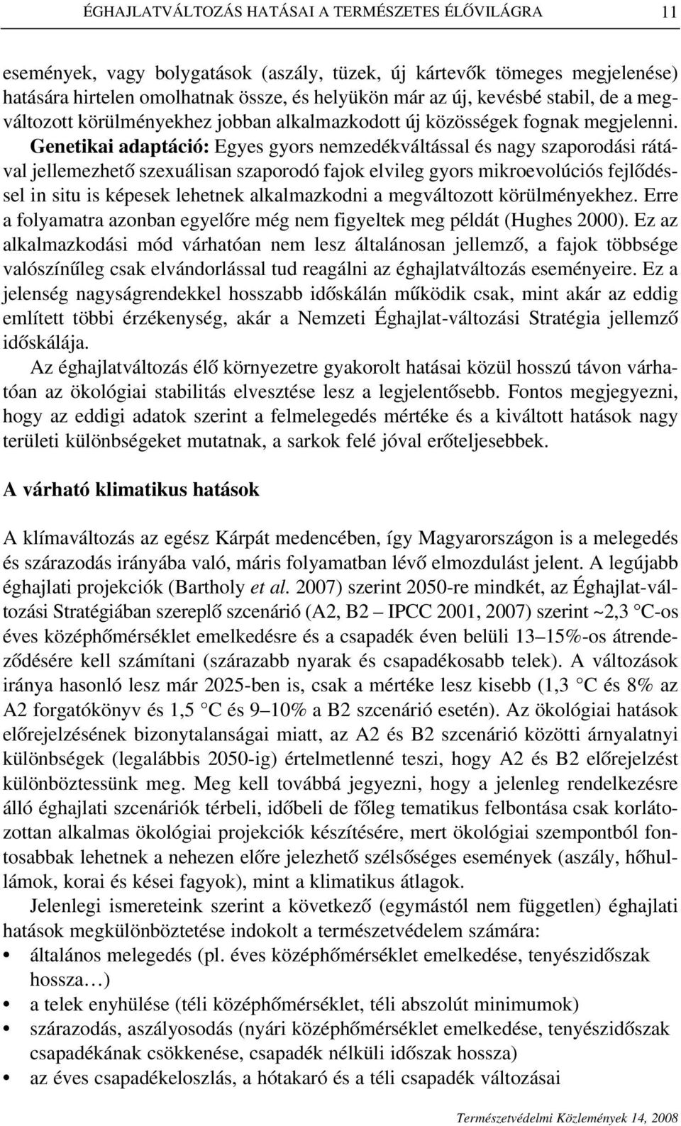 Genetikai adaptáció: Egyes gyors nemzedékváltással és nagy szaporodási rátával jellemezhetô szexuálisan szaporodó fajok elvileg gyors mikroevolúciós fejlôdéssel in situ is képesek lehetnek