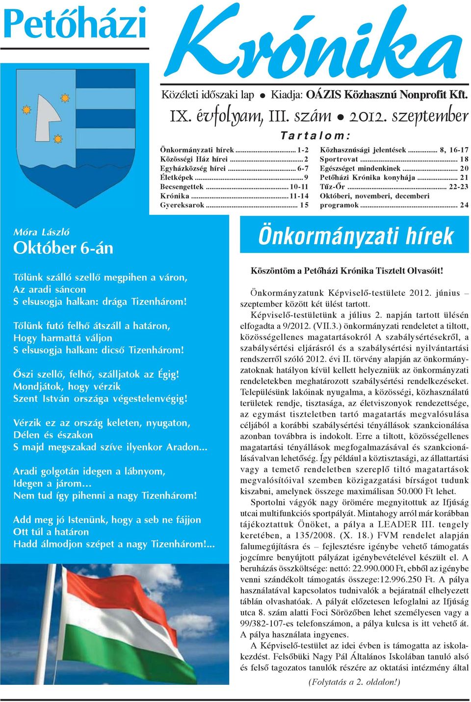 .. 2 1 Tûz-Õr... 22-23 Októberi, novemberi, decemberi programok... 2 4 Önkormányzati hírek Tõlünk szálló szellõ megpihen a váron, Az aradi sáncon S elsusogja halkan: drága Tizenhárom!