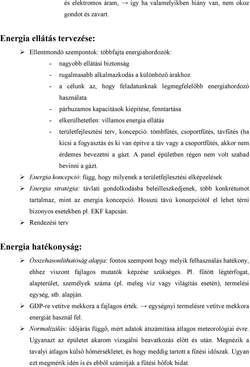 legmegfelelőbb energiahordozó használata - párhuzamos kapacitások kiépítése, fenntartása - elkerülhetetlen: villamos energia ellátás - területfejlesztési terv, koncepció: tömbfűtés, csoportfűtés,