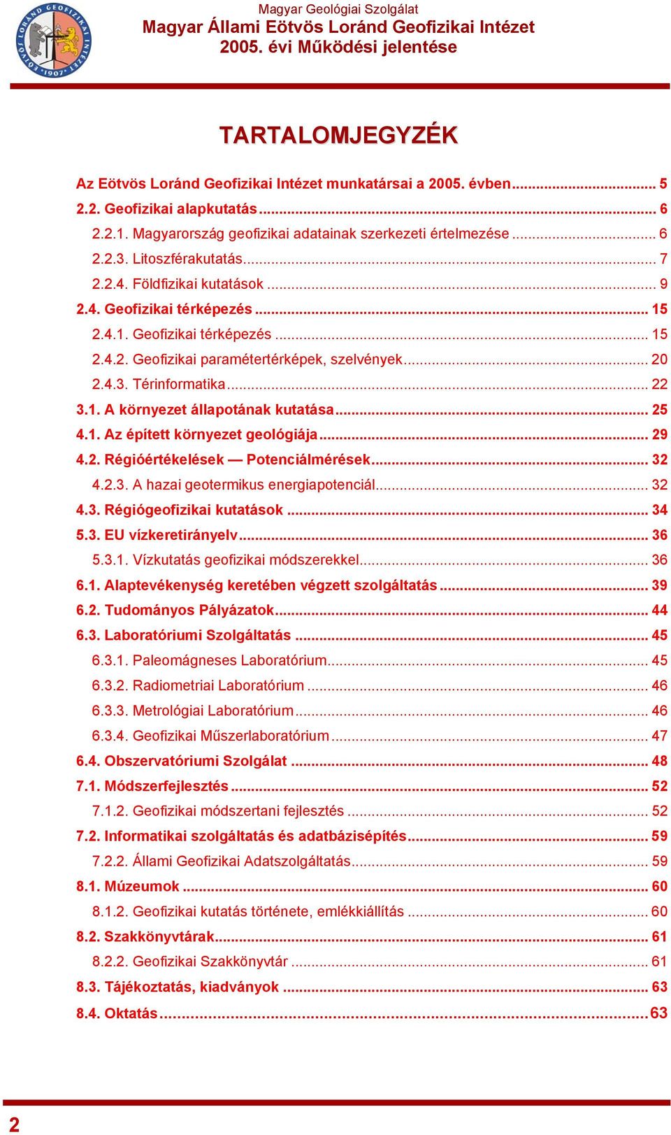 Térinformatika... 22 3.1. A környezet állapotának kutatása... 25 4.1. Az épített környezet geológiája... 29 4.2. Régióértékelések Potenciálmérések... 32 4.2.3. A hazai geotermikus energiapotenciál.