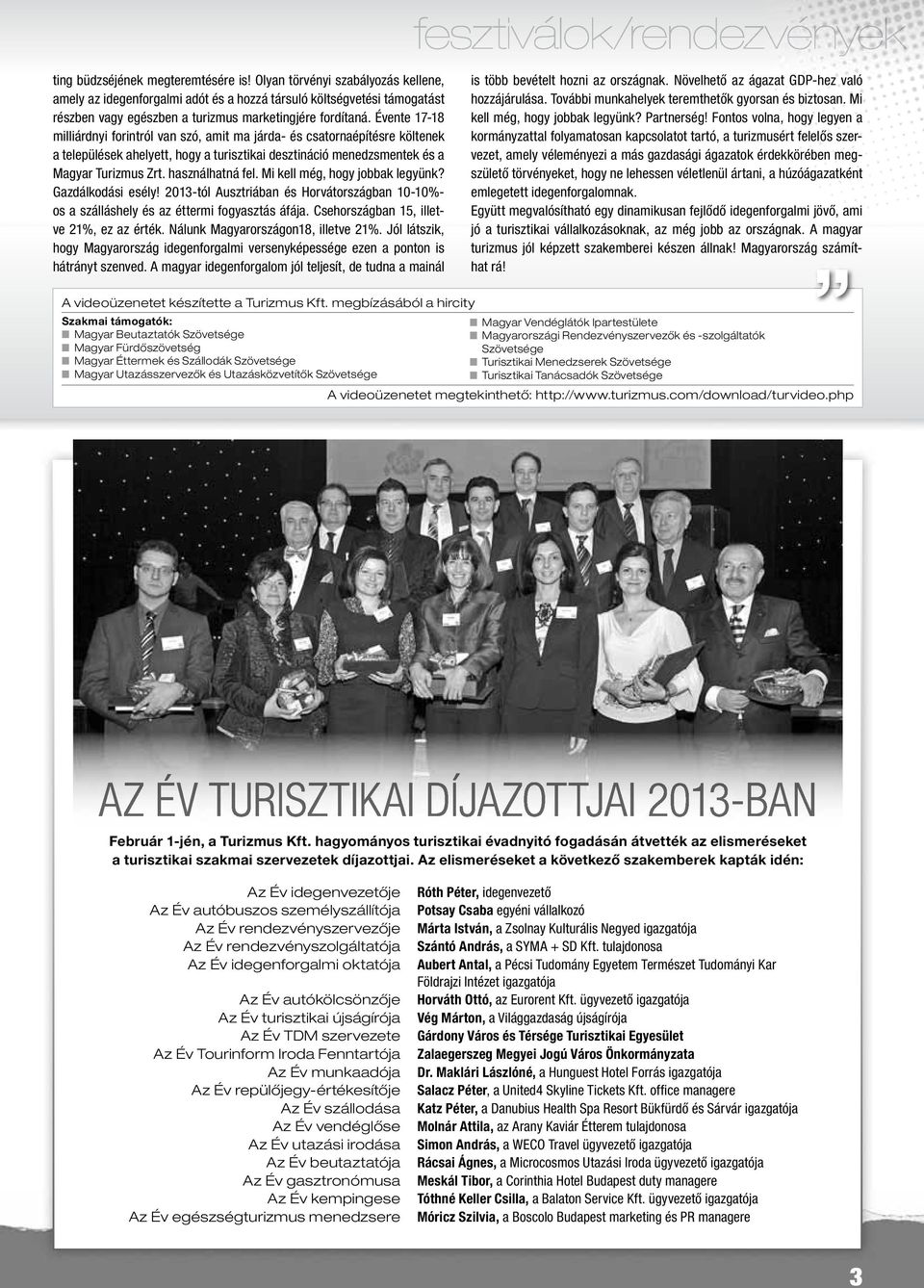 Évente 17-18 milliárdnyi forintról van szó, amit ma járda- és csatornaépítésre költenek a települések ahelyett, hogy a turisztikai desztináció menedzsmentek és a Magyar Turizmus Zrt. használhatná fel.