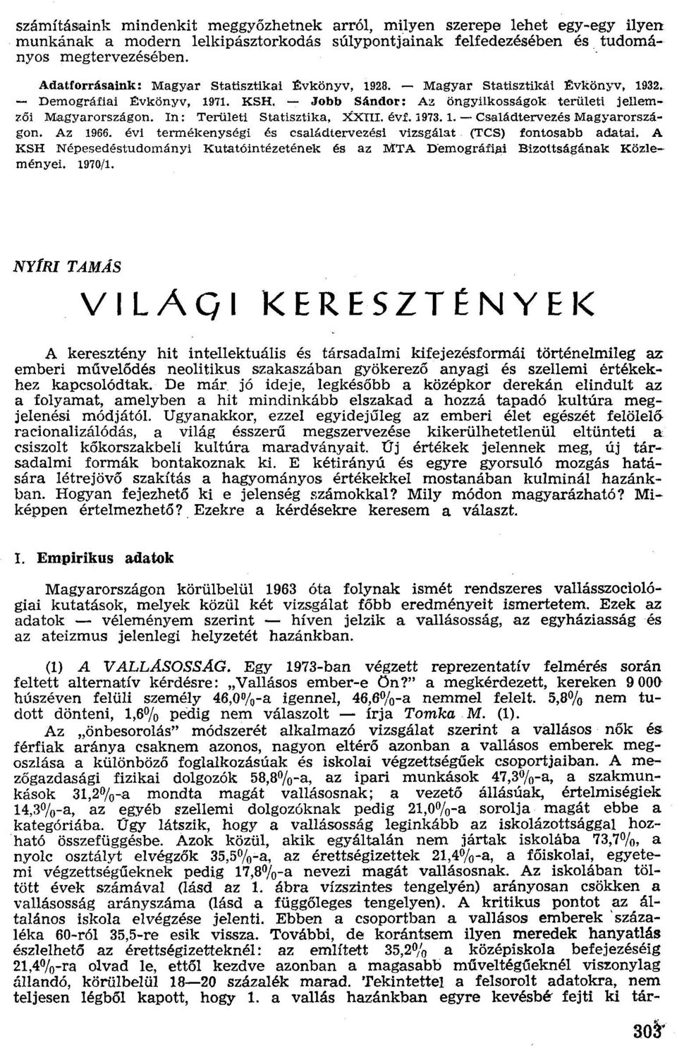 In: Területi Statisztika, XXIII. évf. 1973. 1. - Családtervezés Magyarországon. Az 1966. évi termékenységi és családtervezést vizsgálat (TCS) fontosabb adatai.