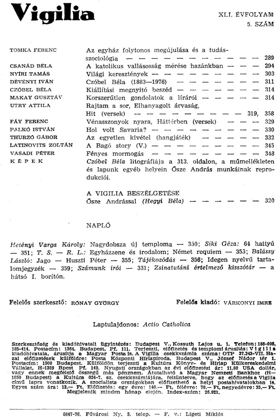 Czóbel Béla (1883-1976) 311 Kiállítási megnyitó beszéd 314 Korszerűtlen gondolatok a líráról 314 Rajtam a sor, Elhanyagolt árvaság, Hit (versek) - - - - - - - - - 319, 358 Vénasszonyok nyara,