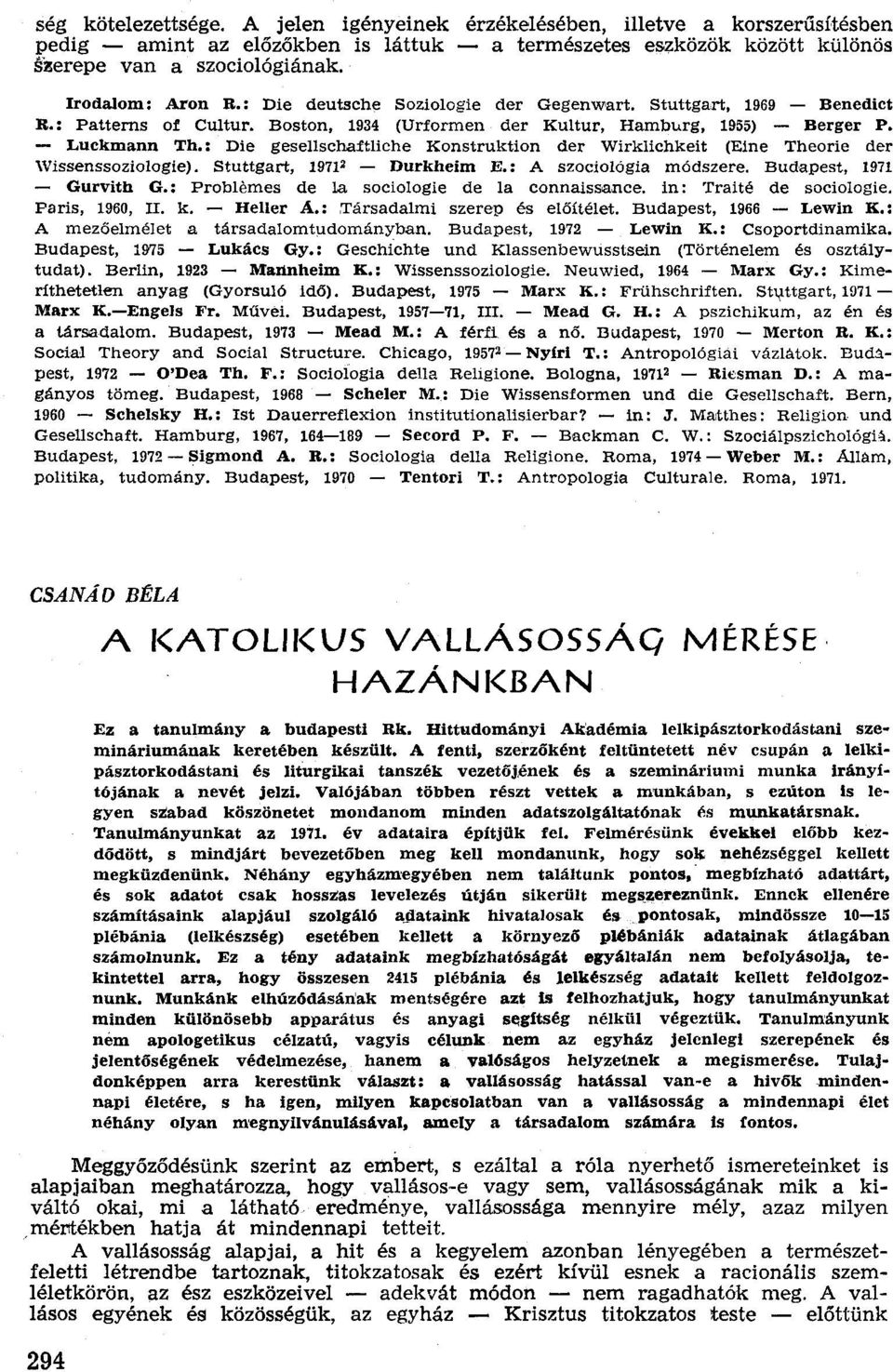 : Die deutsche Soziologie der Gegenwart. Stuttgart, 1969 - Benedict R.: Patterns of Cultur. Boston, 1934 (Urformen der Kultur, Hamburg, 1955) - Berger P. - Luckmann Th.