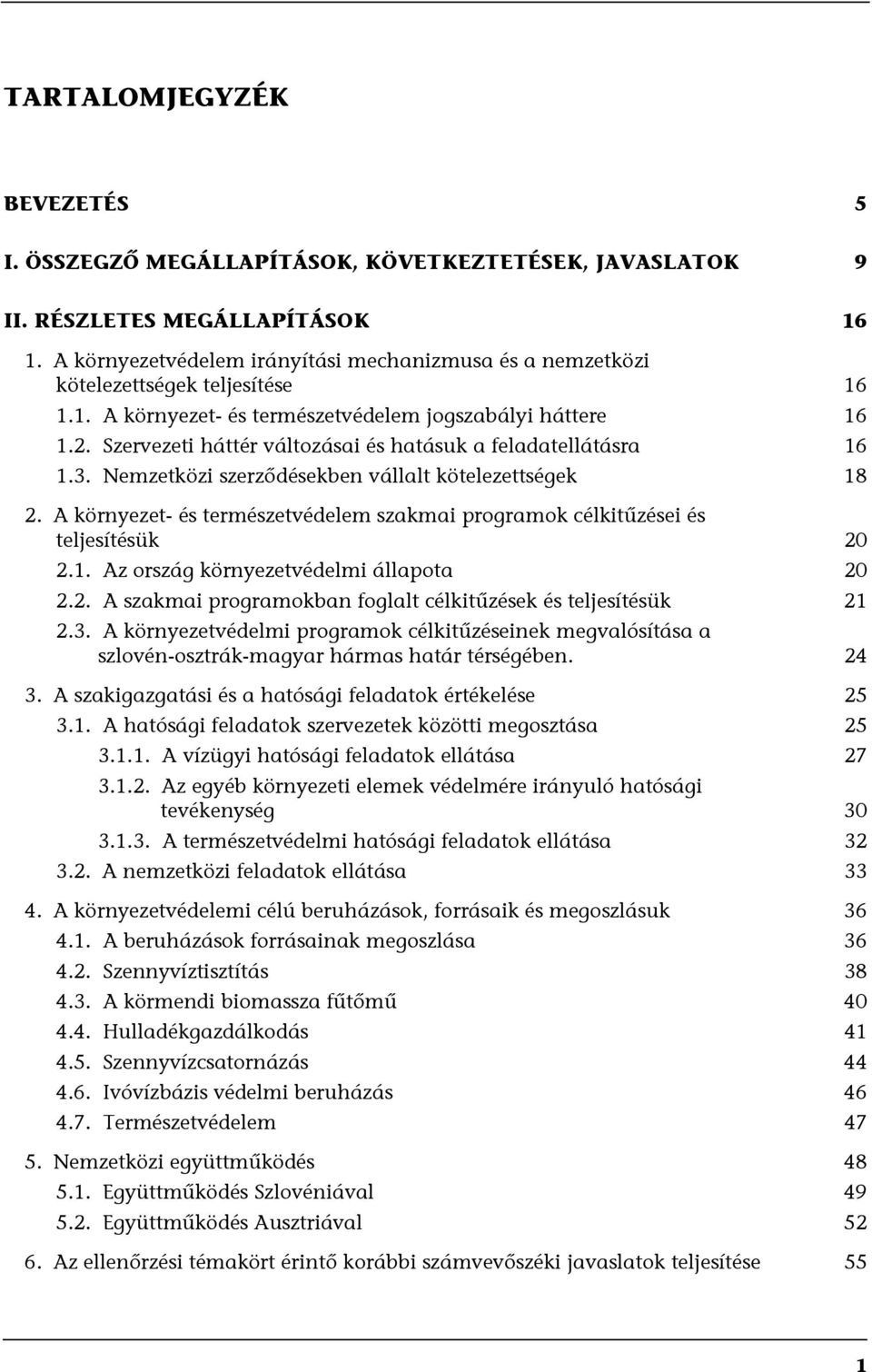 Szervezeti háttér változásai és hatásuk a feladatellátásra 16 1.3. Nemzetközi szerződésekben vállalt kötelezettségek 18 2.