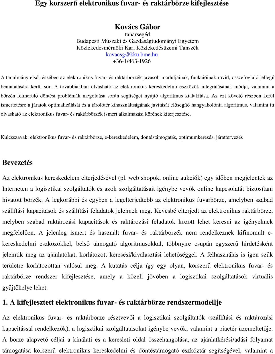 A továbbiakban olvasható az elektronikus kereskedelmi eszközök integrálásának módja, valamint a börzén felmerülő döntési problémák megoldása során segítséget nyújtó algoritmus kialakítása.