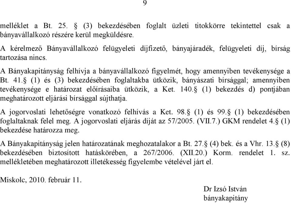 41. (1) és (3) bekezdésében foglaltakba ütközik, bányászati bírsággal; amennyiben tevékenysége e határozat előírásaiba ütközik, a Ket. 140.