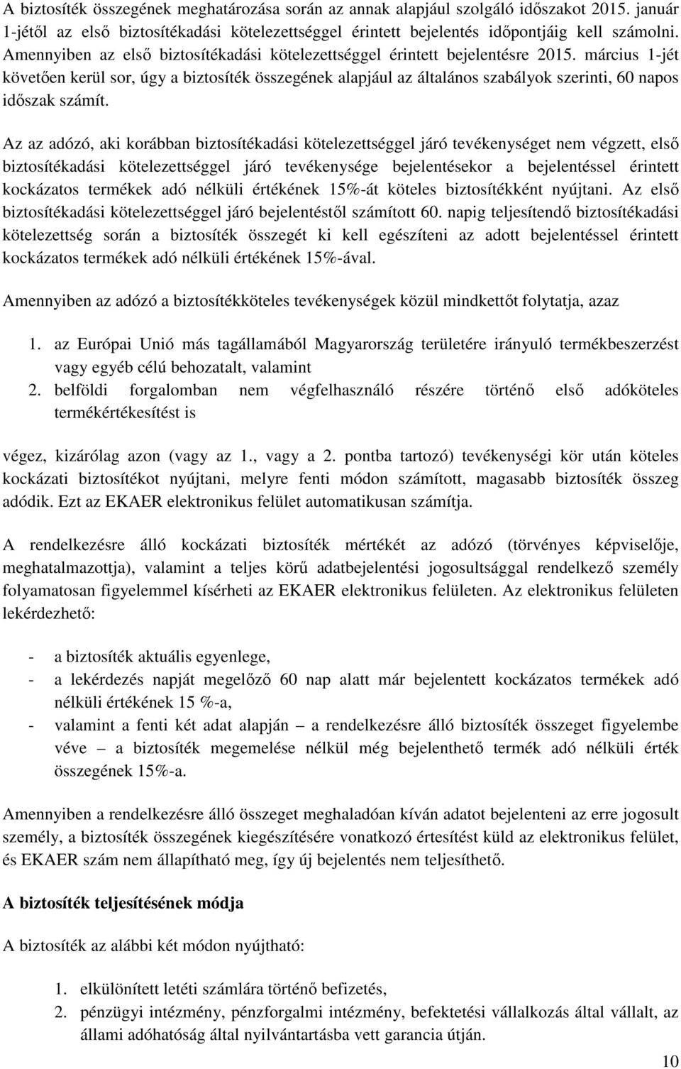 március 1-jét követően kerül sor, úgy a biztosíték összegének alapjául az általános szabályok szerinti, 60 napos időszak számít.