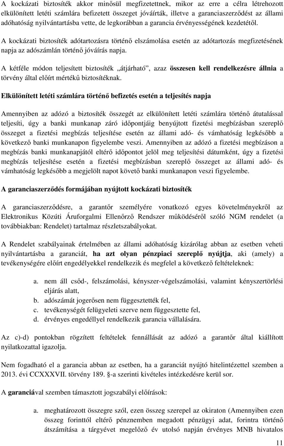 A kockázati biztosíték adótartozásra történő elszámolása esetén az adótartozás megfizetésének napja az adószámlán történő jóváírás napja.