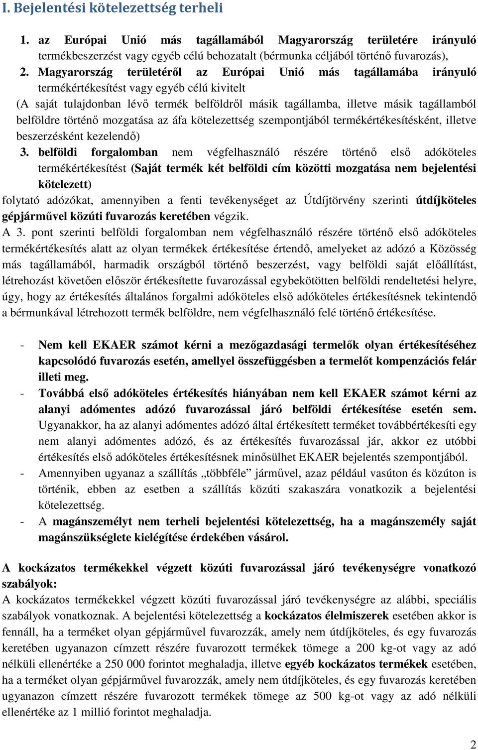 belföldre történő mozgatása az áfa kötelezettség szempontjából termékértékesítésként, illetve beszerzésként kezelendő) 3.