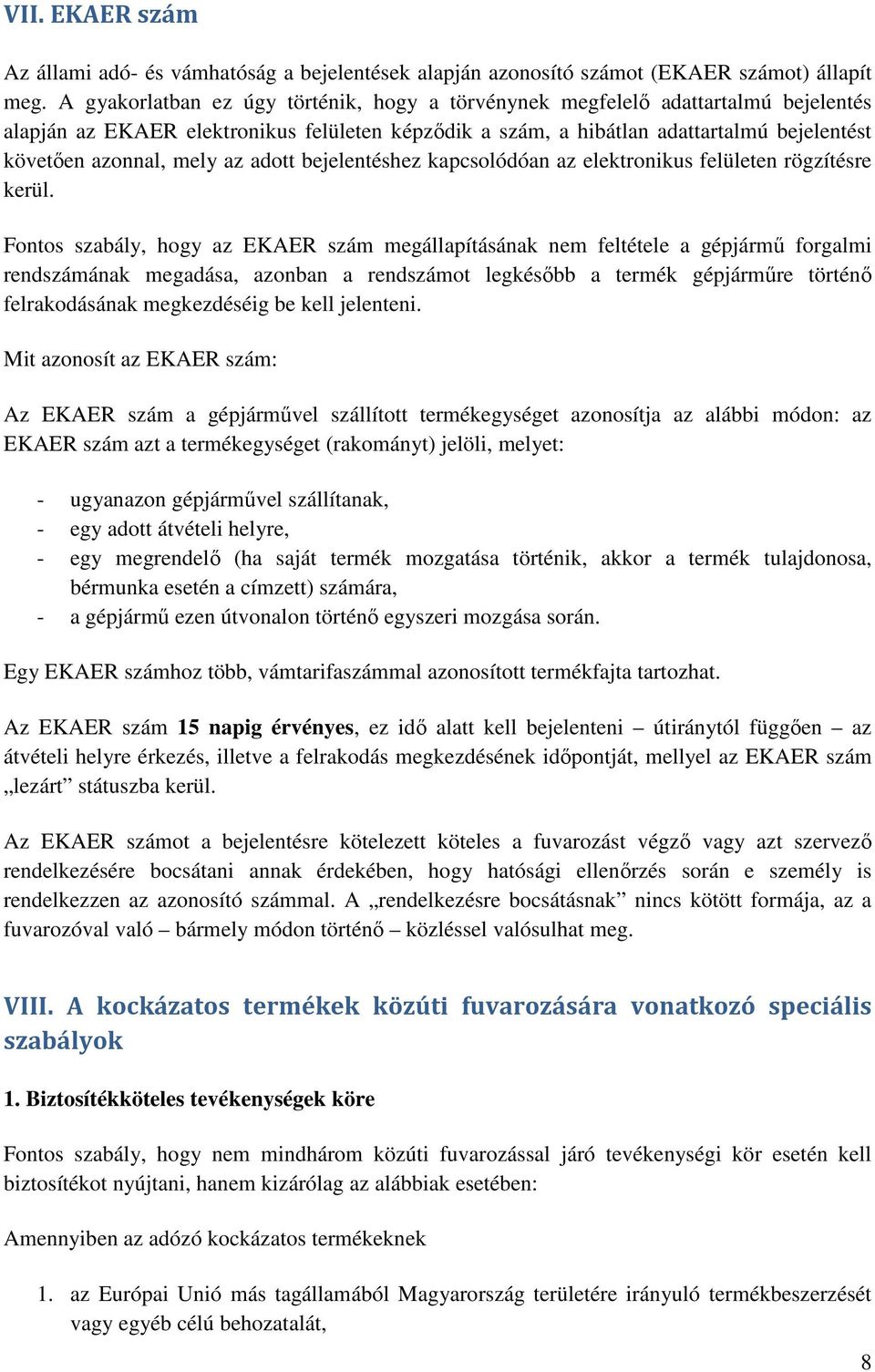 az adott bejelentéshez kapcsolódóan az elektronikus felületen rögzítésre kerül.