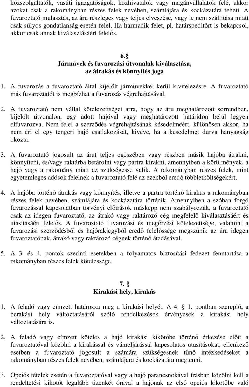 határspeditırt is bekapcsol, akkor csak annak kiválasztásáért felelıs. 6. Jármővek és fuvarozási útvonalak kiválasztása, az átrakás és könnyítés joga 1.