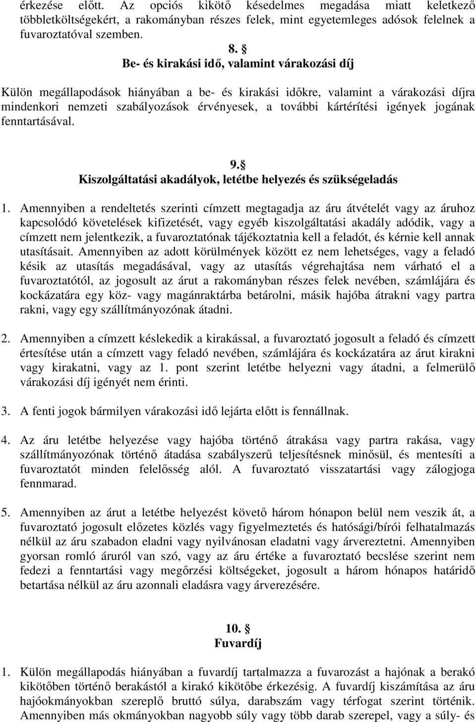 igények jogának fenntartásával. 9. Kiszolgáltatási akadályok, letétbe helyezés és szükségeladás 1.