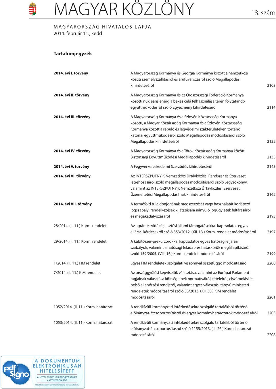 törvény A Magyarország Kormánya és az Oroszországi Föderáció Kormánya közötti nukleáris energia békés célú felhasználása terén folytatandó együttműködésről szóló Egyezmény kihirdetéséről 2114 2014.