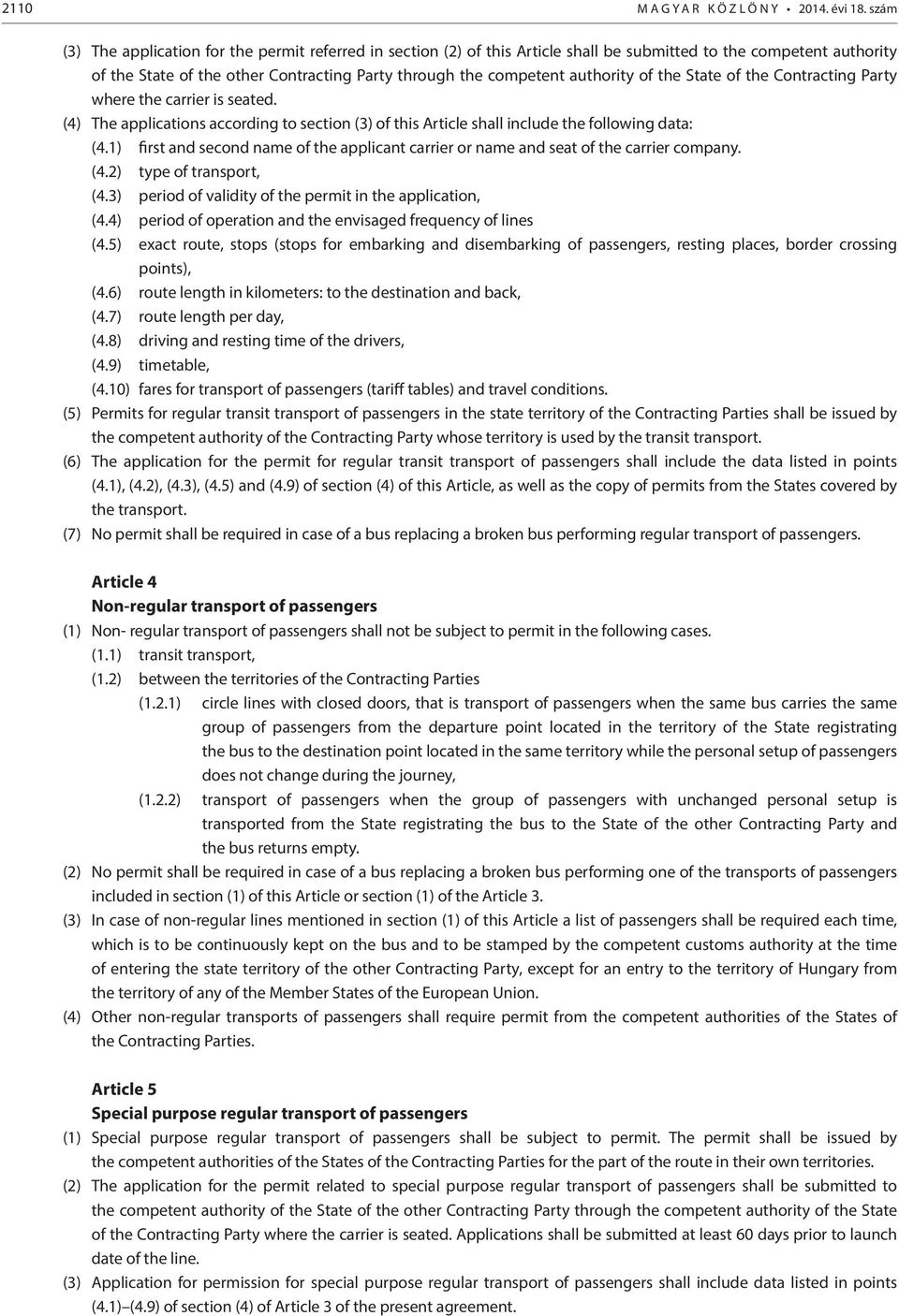 authority of the State of the Contracting Party where the carrier is seated. (4) The applications according to section (3) of this Article shall include the following data: (4.