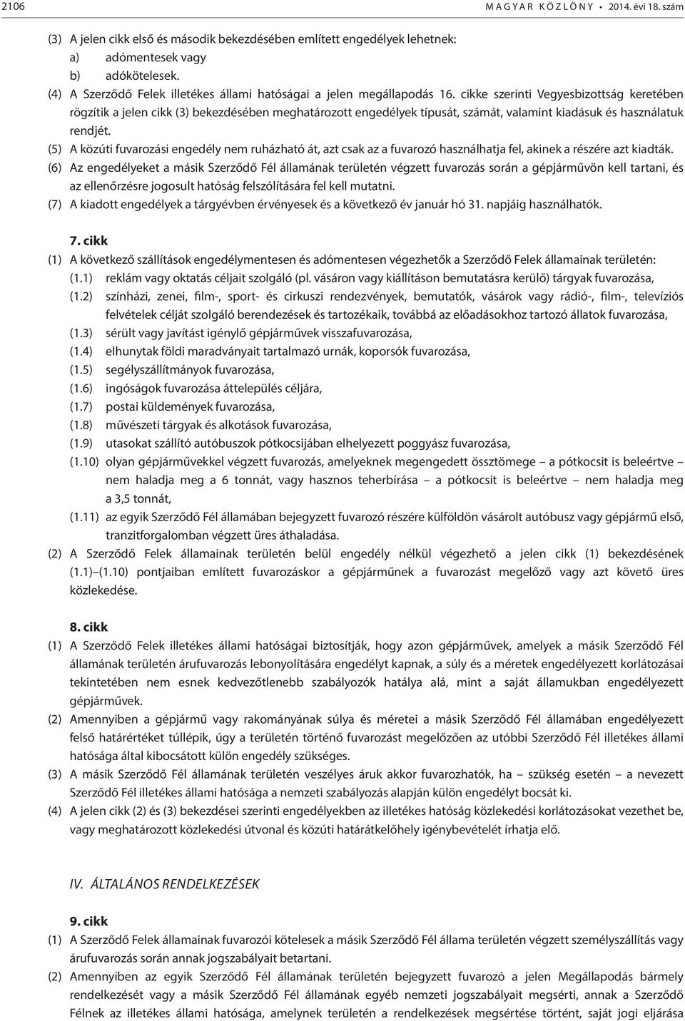 cikke szerinti Vegyesbizottság keretében rögzítik a jelen cikk (3) bekezdésében meghatározott engedélyek típusát, számát, valamint kiadásuk és használatuk rendjét.