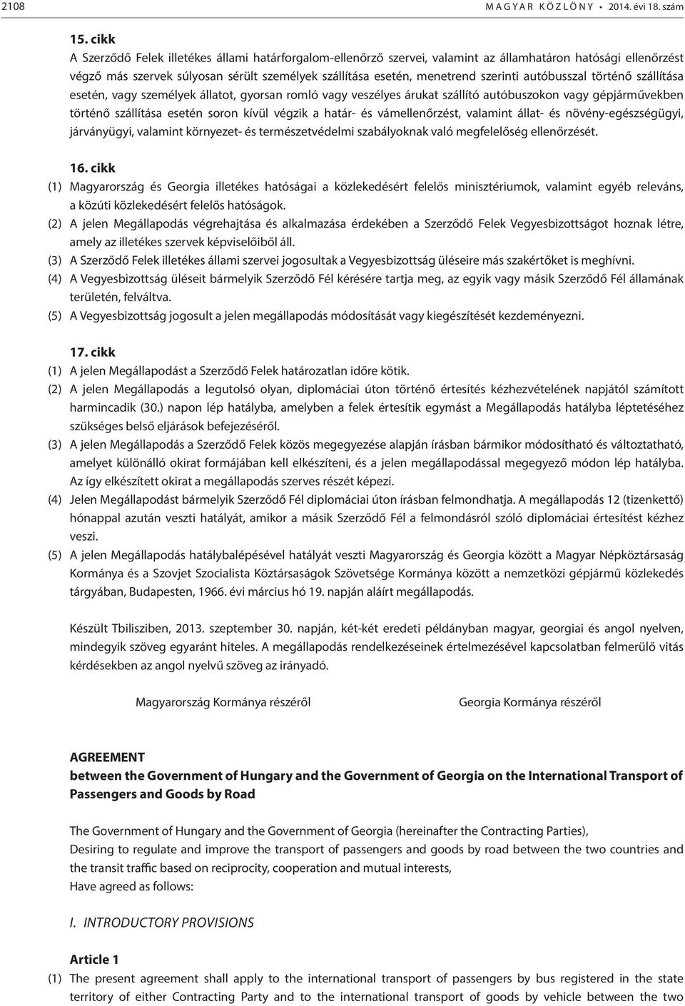 autóbusszal történő szállítása esetén, vagy személyek állatot, gyorsan romló vagy veszélyes árukat szállító autóbuszokon vagy gépjárművekben történő szállítása esetén soron kívül végzik a határ- és