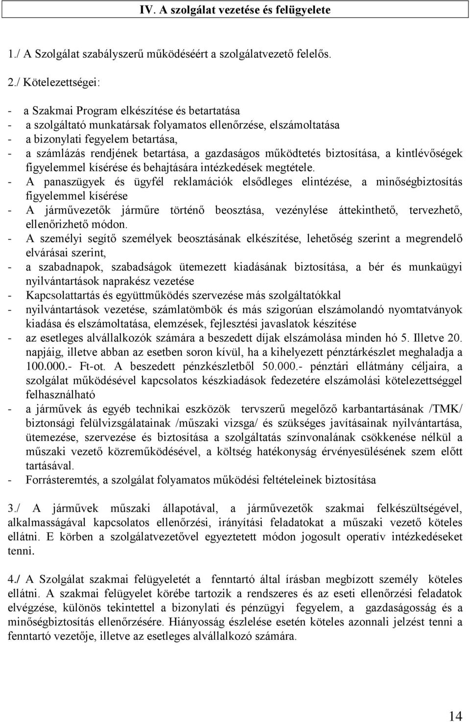 betartása, a gazdaságos működtetés biztosítása, a kintlévőségek figyelemmel kísérése és behajtására intézkedések megtétele.