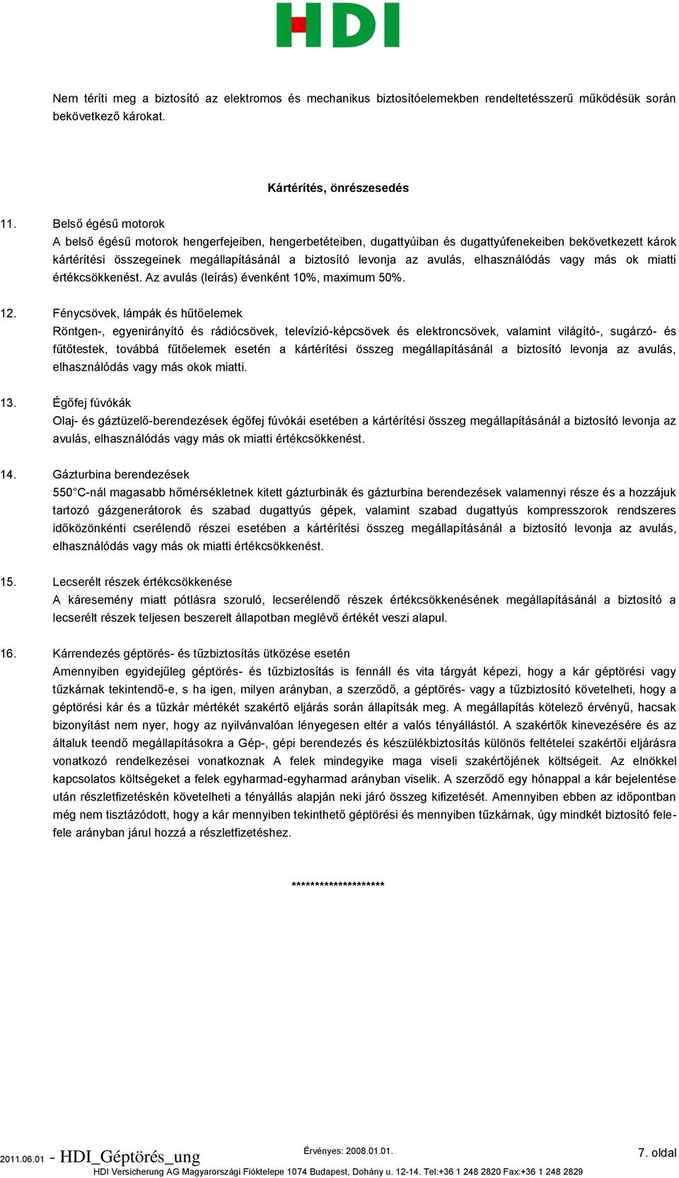 avulás, elhasználódás vagy más ok miatti értékcsökkenést. Az avulás (leírás) évenként 10%, maximum 50%. 12.