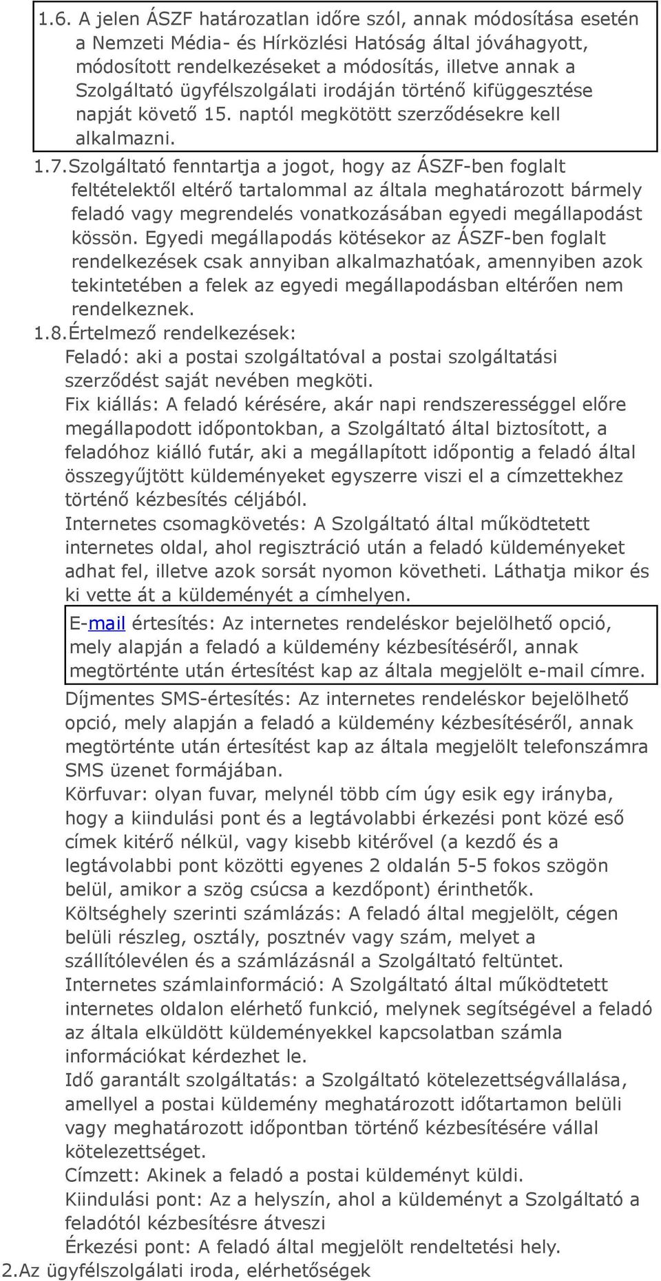 Szolgáltató fenntartja a jogot, hogy az ÁSZF-ben foglalt feltételektől eltérő tartalommal az általa meghatározott bármely feladó vagy megrendelés vonatkozásában egyedi megállapodást kössön.