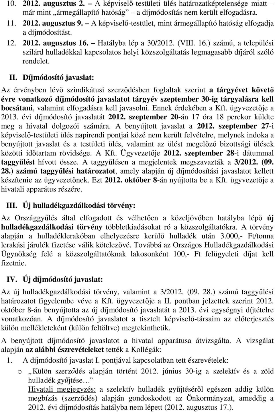 Hatályba lép a 30/2012. (VIII. 16.) számú, a települési szilárd hulladékkal kapcsolatos helyi közszolgáltatás legmagasabb díjáról szóló rendelet. II.