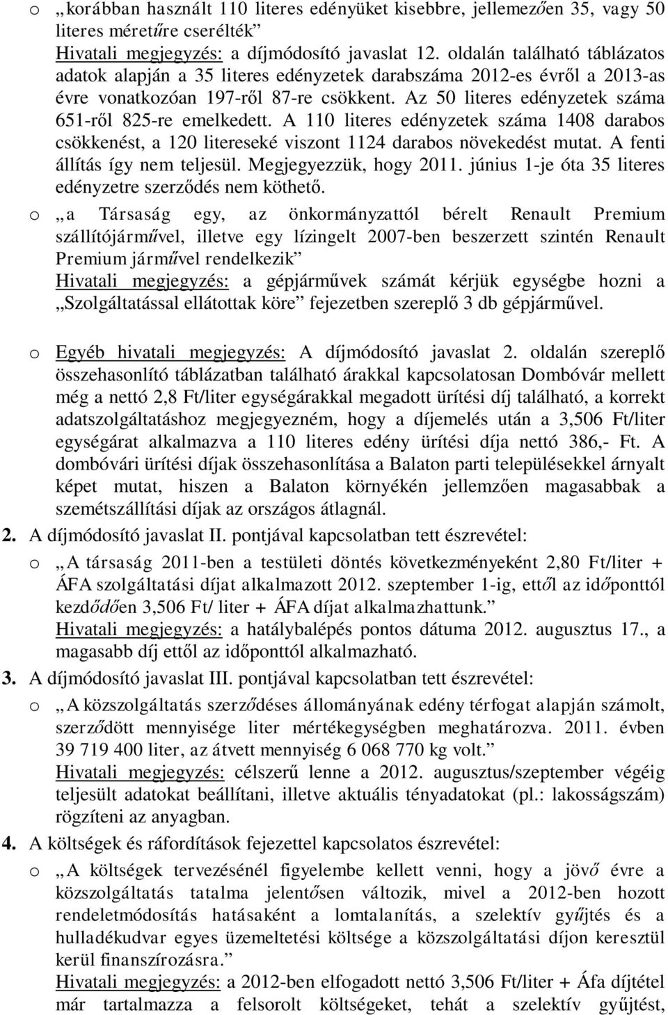 Az 50 literes edényzetek száma 651-ről 825-re emelkedett. A 110 literes edényzetek száma 1408 darabos csökkenést, a 120 litereseké viszont 1124 darabos növekedést mutat.