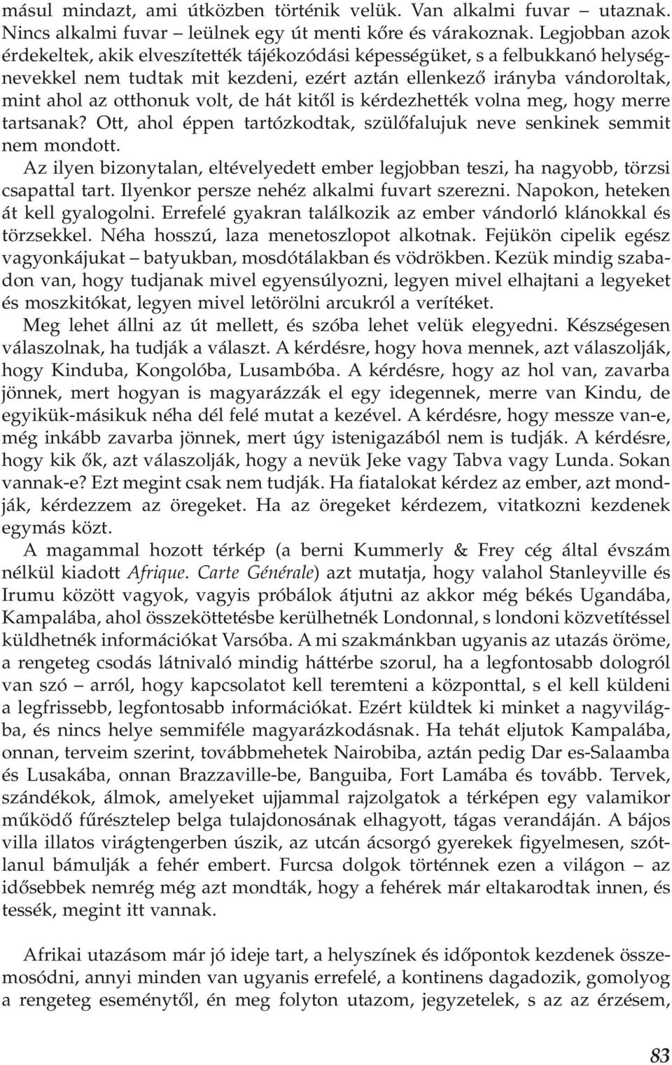 de hát kitől is kérdezhették volna meg, hogy merre tartsanak? Ott, ahol éppen tartózkodtak, szülőfalujuk neve senkinek semmit nem mondott.