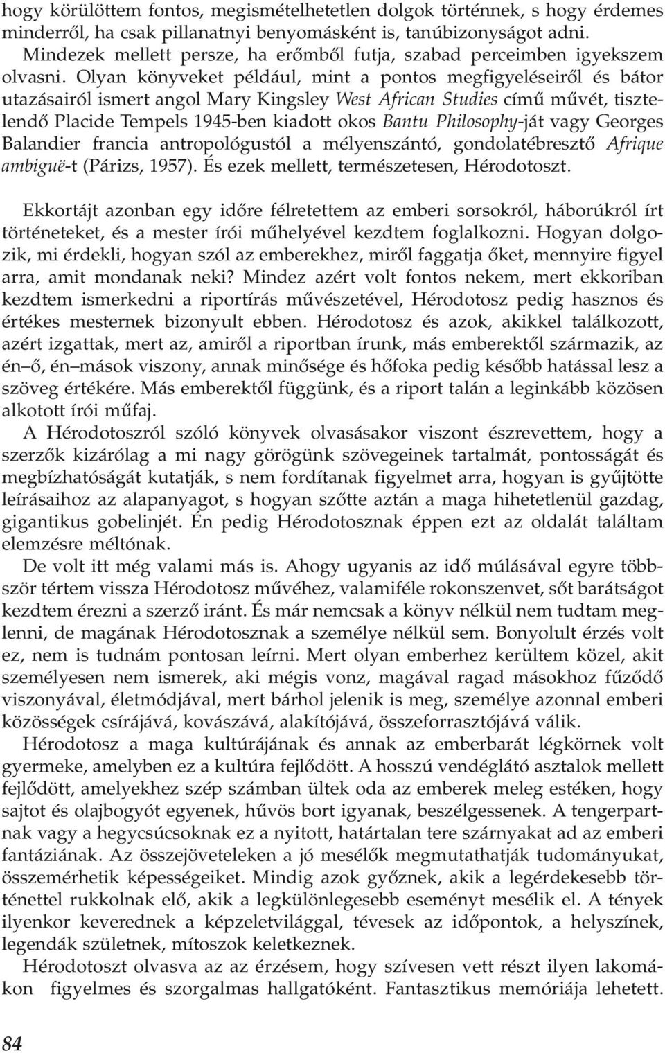 Olyan könyveket például, mint a pontos megfigyeléseiről és bátor utazásairól ismert angol Mary Kingsley West African Studies című művét, tisztelendő Placide Tempels 1945-ben kiadott okos Bantu