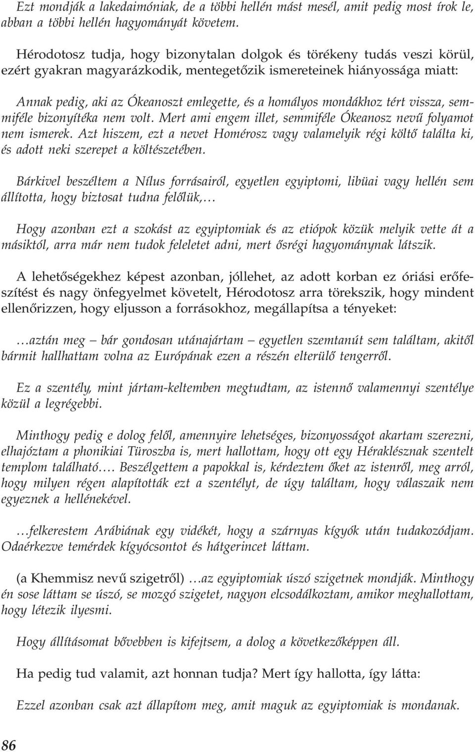 homályos mondákhoz tért vissza, semmiféle bizonyítéka nem volt. Mert ami engem illet, semmiféle Ókeanosz nevű folyamot nem ismerek.