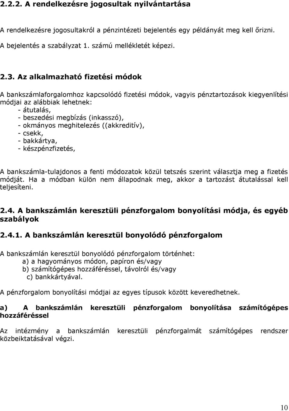 okmányos meghitelezés ((akkreditív), - csekk, - bakkártya, - készpénzfizetés, A bankszámla-tulajdonos a fenti módozatok közül tetszés szerint választja meg a fizetés módját.