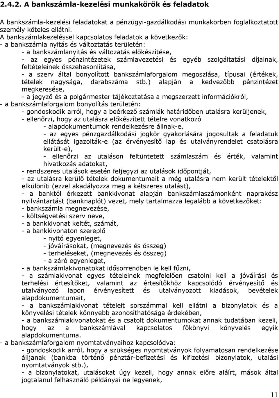 egyéb szolgáltatási díjainak, feltételeinek összehasonlítása, - a szerv által bonyolított bankszámlaforgalom megoszlása, típusai (értékek, tételek nagysága, darabszáma stb.